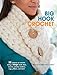 Big Hook Crochet: 35 Projects to Crochet Using a Large Hook: Hats, Scarves, Jewelry, Baskets, Rugs, by 
