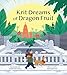 Krit Dreams of Dragon Fruit: A Story of Leaving and Finding Home