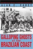 Front cover for the book Galloping Ghosts of the Brazilian Coast: United States Naval Air Operations in the South Atlantic during World War II by Alan Carey