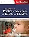 A Practice of Anesthesia for Infants and Children E-Book: Expert Consult: Online and Print (Practice of Anesthesia for Infants & Children)