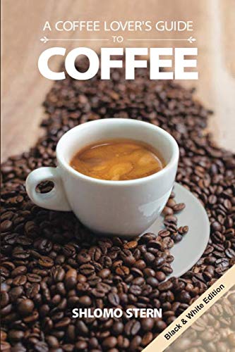 A COFFEE LOVER`S GUIDE to COFFEE - B&W edition by Shlomo Stern