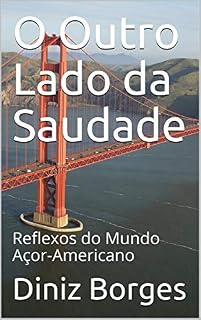 Livro O Outro Lado da Saudade: Reflexos do Mundo Açor-Americano