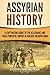 Assyrian History: A Captivating Guide to the Assyrians and Their Powerful Empire in Ancient Mesopota by Captivating History