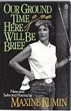 Paperback Our Ground Time Here Will Be Brief: New and Selected Poems by Kumin Maxine (1989-10-01) Paperback Book