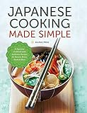 Japanese Cooking Made Simple: A Japanese Cookbook with Authentic Recipes for Ramen, Bento, Sushi & More