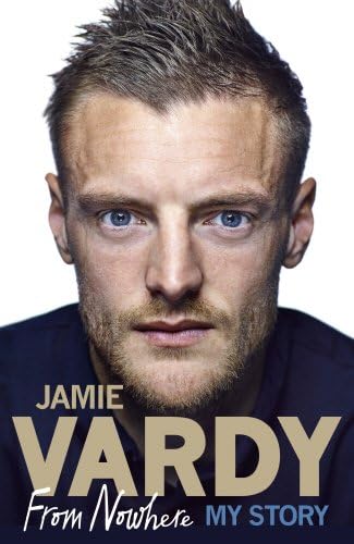 Jamie Vardy: From Nowhere, My Story Hardcover – October 6, 2016
