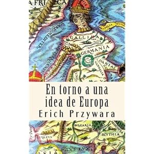 Erich Przywara - Idea de Europa: La "crisis" de toda politica cristiana (Spanish Edition)