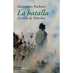 La Batalla. Historia de Waterloo (Spanish Edition)