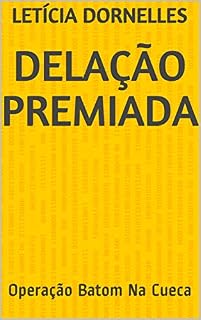 Livro Delação Premiada : Operação Batom Na Cueca