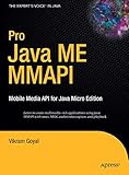 Pro Java ME MMAPI: Mobile Media API for Java Micro Edition by Vikram Goyal