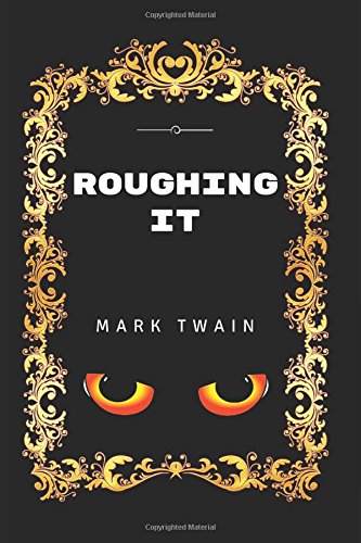 Roughing It: By Mark Twain - Illustrated
