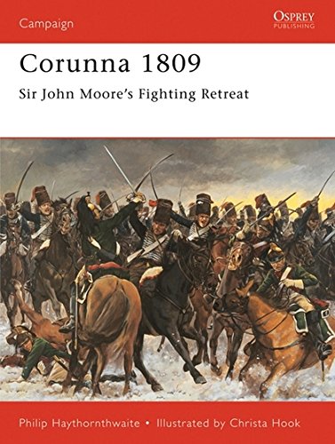 Corunna 1809: Sir John Moore's Fighting Retreat (Campaign) by Philip Haythornthwaite