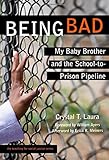 Being Bad: My Baby Brother and the School-to-Prison Pipeline (The Teaching for Social Justice Series)
