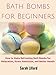 Bath Bombs for Beginners: How to Make Refreshing Bath Bombs for Relaxation, Stress Reduction, and Better Health (DIY and Hobbies) by DIY and Hobbies