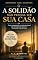 Livro A Solidão Não Precisa Ser Sua Casa: Como compreender o vazio emocional, sair do isolamento interno e reconstruir vínculos reais