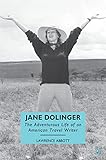 Jane Dolinger: The Adventurous Life of an American Travel Writer by L. Abbott