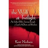 The Wolf at Twilight: An Indian Elder's Journey through a Land of Ghosts and Shadows