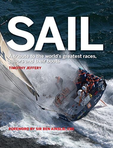 Sail: A tribute to the world's greatest races, sailors and their boats