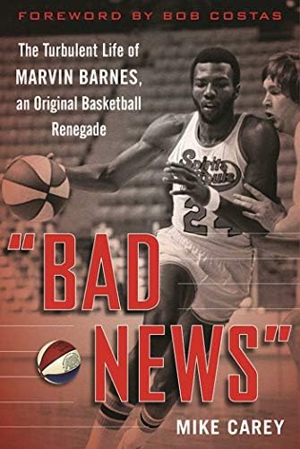 "Bad News": The Turbulent Life of Marvin Barnes, Pro Basketball's Original Renegade Hardcover – October 11, 2016