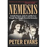 Nemesis: The True Story of Aristotle Onassis, Jackie O, and the Love Triangle That Brought Down the Kennedys