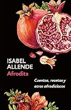 Afrodita: Cuentos, recetas y otros afrodisíacos (Spanish Edition) by Isabel Allende