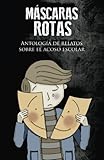 Image de Máscaras rotas: Antología de relatos sobre el acoso escolar (Spanish Edition)