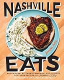 Nashville Eats: Hot Chicken, Buttermilk Biscuits, and 100 More Southern Recipes from Music City by Jennifer Justus