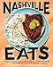 Nashville Eats: Hot Chicken, Buttermilk Biscuits, and 100 More Southern Recipes from Music City by Jennifer Justus
