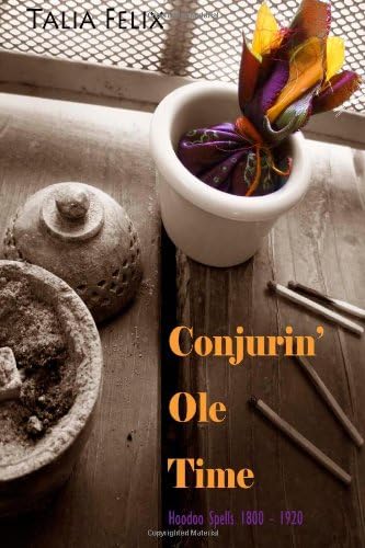Conjurin' Ole Time: Hoodoo Spells, 1800 - 1920 Paperback – September 10, 2012