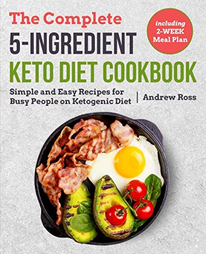 The Complete 5-Ingredient Keto Diet Cookbook: Simple and Easy Recipes for Busy People on Ketogenic D