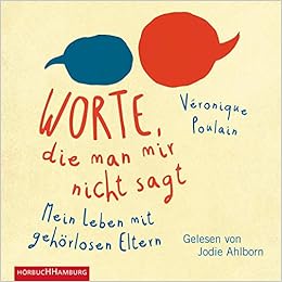 Worte Die Man Mir Nicht Sagt Mein Leben Mit Gehorlosen Eltern 2 Cds Amazon De Poulain Veronique Ahlborn Jodie Kunzli Lis Bucher