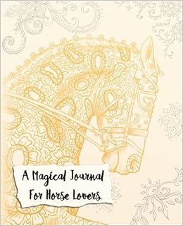 A Magical Journal For Horse Lovers: A Coloring Journal, by Cindy Elsharouni A Magical Journal For Horse Lovers: A Coloring Journal, by Cindy Elsharouni