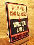 What You Can Change And What You Can't: The Complete Guide to Successful Self-Improvement