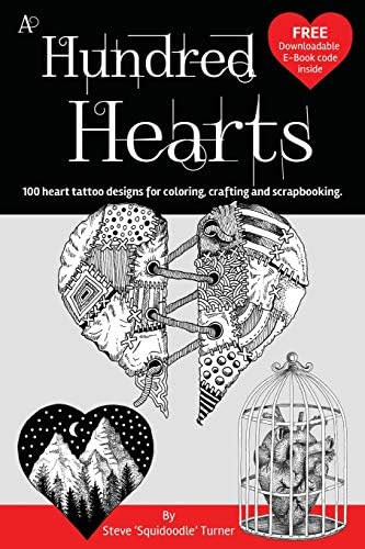 A Hundred Hearts: One hundred heart tattoo designs for coloring, crafting and scrapbooking.: Volume 1