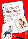 Le langage silencieux : Interprétez les gestes de vos interlocuteurs by David Rault