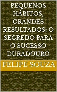 Livro Pequenos hábitos, Grandes Resultados: O Segredo Para O Sucesso Duradouro