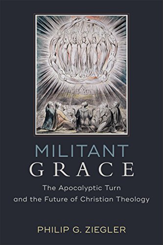 READ Militant Grace: The Apocalyptic Turn and the Future of Christian Theology<br />[Z.I.P]