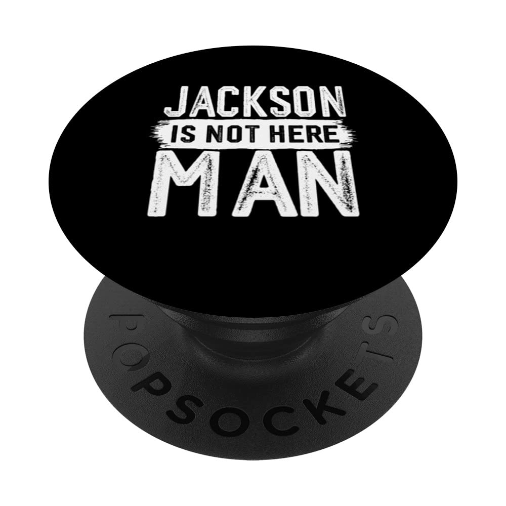 Jackson Is Not Here Man Funny Name Jackson PopSockets Swappable PopGrip