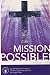 Mission Possible! Cycle B Sermons for Advent, Christmas, and Epiphany Based on the Gospel Texts by