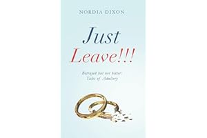 Just Leave!!!: Betrayed but not Bitter: Tales of Adultery