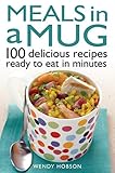 Cover of Meals in a Mug: 100 Delicious Recipes Ready to Eat in Minutes