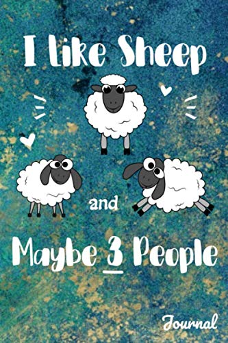 I Like Sheep And Maybe 3 People Journal: 110 Blank Lined Pages - 6" x 9" Notebook With Funny Sheep Design On Beautiful Cover (Sheep Notebook)
