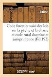 Image de Code Forestier Suivi Des Lois Sur La Paache Et La Chasse Et Code Rural (Sciences) (French Edition)