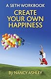 Create Your Own Happiness: A Seth Workbook