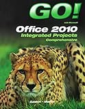 Go! with Office 2010 Integrated Projects by 