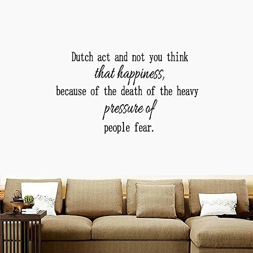 Dutch act and not you think that happiness, because of the death of the heavy pressure of people fear.Wall Decal Sticker Art Mural Home Décor Quote Inspiring Inspirational Courage Size:11''High