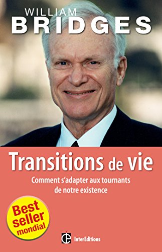 Transitions de vie : Comment s'adapter aux tournants de notre existence by William Bridges