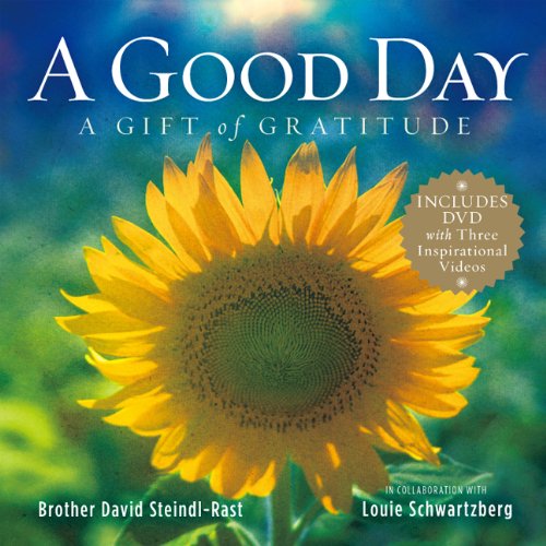 A Good Day: A Gift of Gratitude by David Steindl-Rast, Louie Schwartzberg, Patricia Carlson