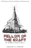 Fellow of the Craft: By Wisdom a House is Built: A Treatise on the Second Degree of Freemasonry by