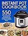 Instant Pot Cookbook: 550 Easy and Delicious Mouthwatering Instant Pot Recipes For Fast and Healthy Meals